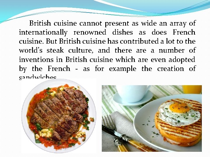 British cuisine cannot present as wide an array of internationally renowned dishes as does