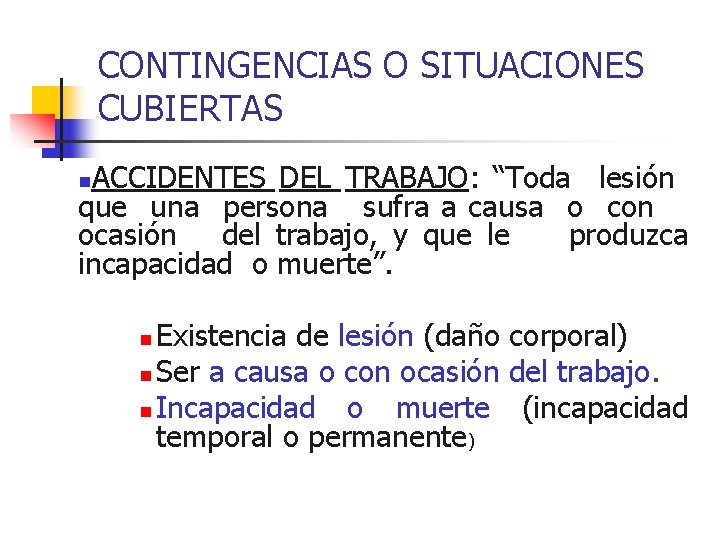 CONTINGENCIAS O SITUACIONES CUBIERTAS ACCIDENTES DEL TRABAJO: “Toda lesión que una persona sufra a