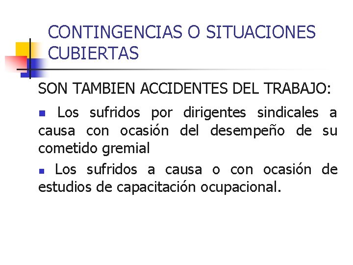 CONTINGENCIAS O SITUACIONES CUBIERTAS SON TAMBIEN ACCIDENTES DEL TRABAJO: Los sufridos por dirigentes sindicales