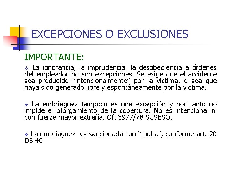 EXCEPCIONES O EXCLUSIONES IMPORTANTE: La ignorancia, la imprudencia, la desobediencia a órdenes del empleador