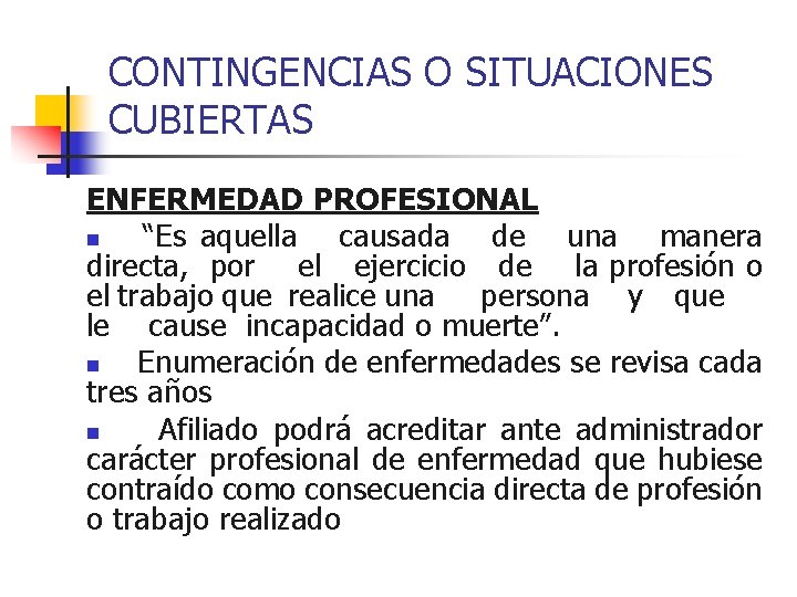 CONTINGENCIAS O SITUACIONES CUBIERTAS ENFERMEDAD PROFESIONAL n “Es aquella causada de una manera directa,