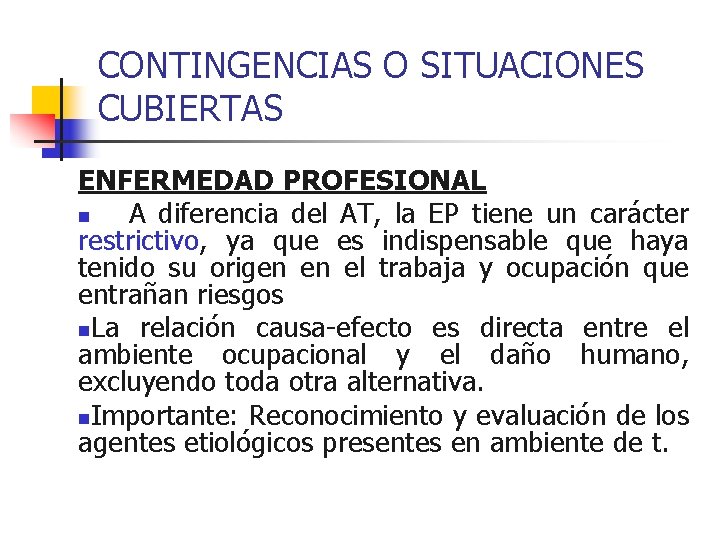 CONTINGENCIAS O SITUACIONES CUBIERTAS ENFERMEDAD PROFESIONAL n A diferencia del AT, la EP tiene