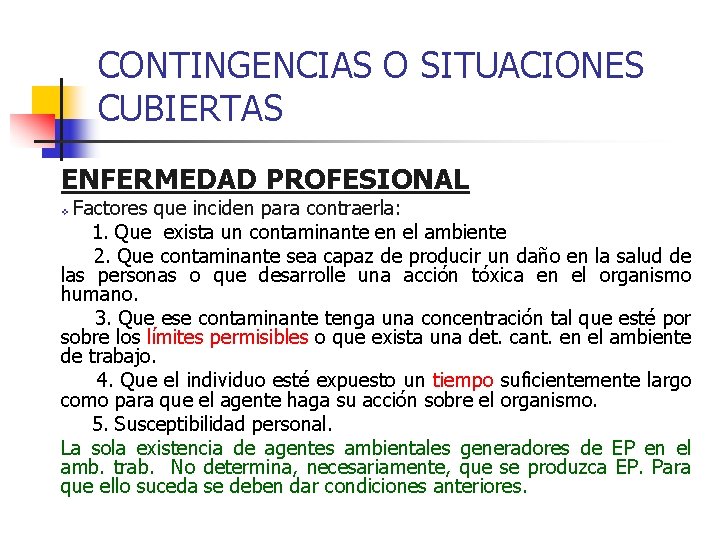 CONTINGENCIAS O SITUACIONES CUBIERTAS ENFERMEDAD PROFESIONAL Factores que inciden para contraerla: 1. Que exista