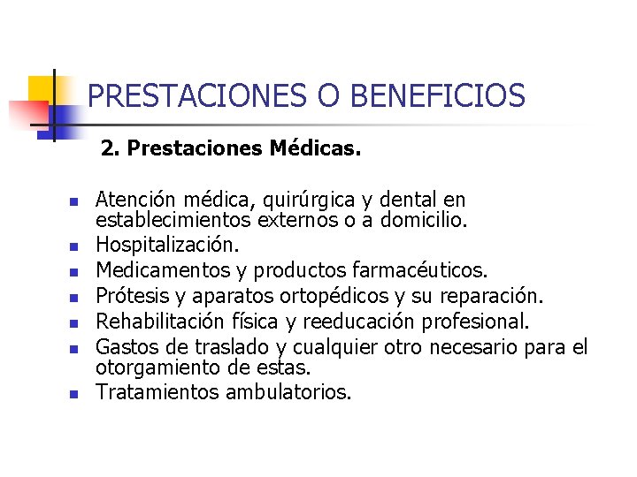 PRESTACIONES O BENEFICIOS 2. Prestaciones Médicas. n n n n Atención médica, quirúrgica y