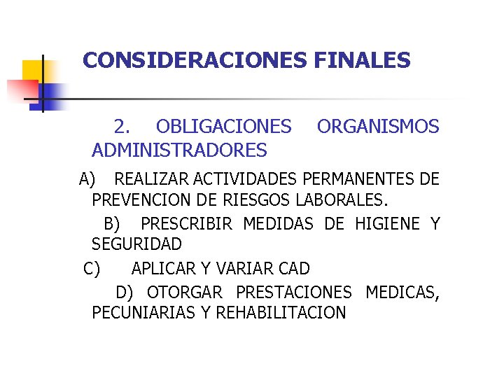 CONSIDERACIONES FINALES 2. OBLIGACIONES ADMINISTRADORES ORGANISMOS A) REALIZAR ACTIVIDADES PERMANENTES DE PREVENCION DE RIESGOS