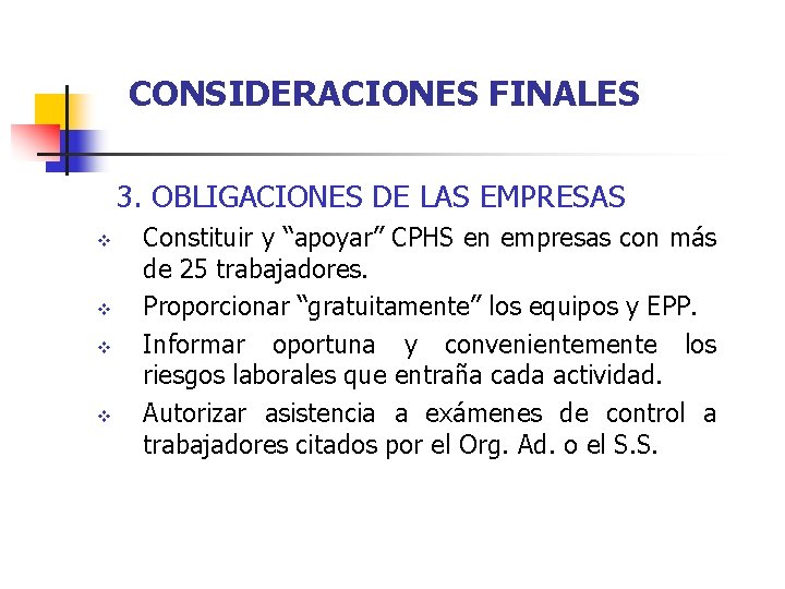 CONSIDERACIONES FINALES 3. OBLIGACIONES DE LAS EMPRESAS v v Constituir y “apoyar” CPHS en