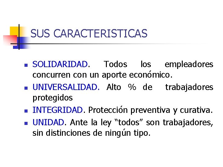 SUS CARACTERISTICAS n n SOLIDARIDAD. Todos los empleadores concurren con un aporte económico. UNIVERSALIDAD.