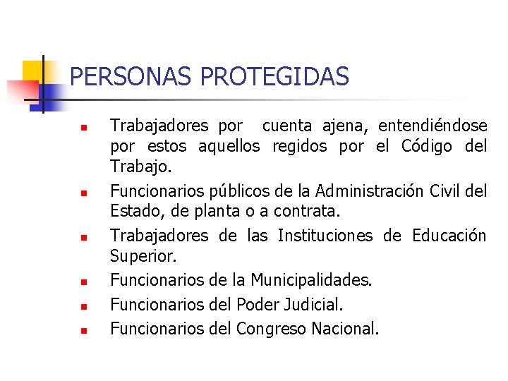 PERSONAS PROTEGIDAS n n n Trabajadores por cuenta ajena, entendiéndose por estos aquellos regidos