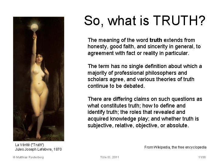 So, what is TRUTH? The meaning of the word truth extends from honesty, good