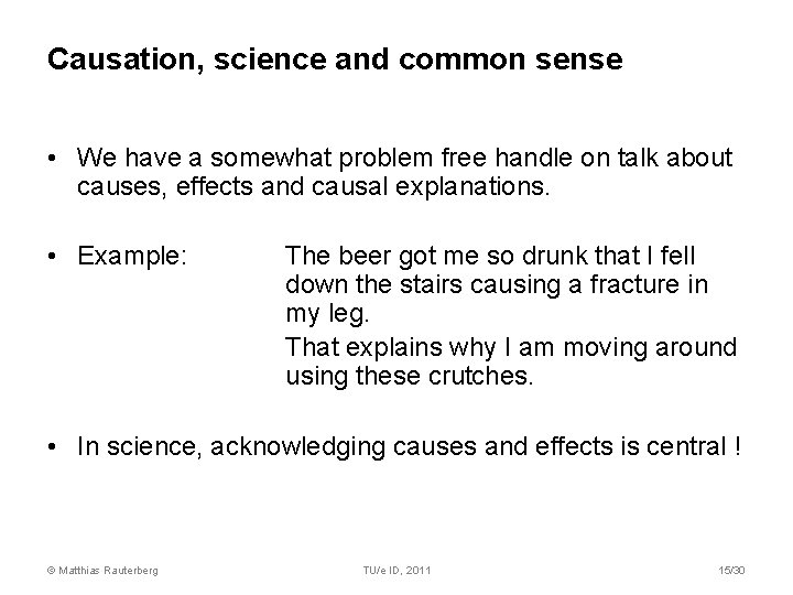 Causation, science and common sense • We have a somewhat problem free handle on