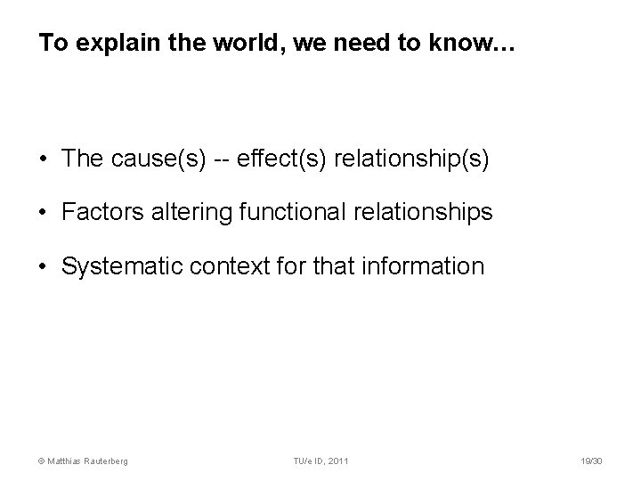 To explain the world, we need to know… • The cause(s) -- effect(s) relationship(s)