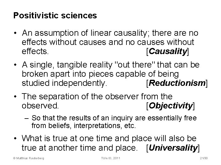 Positivistic sciences • An assumption of linear causality; there are no effects without causes