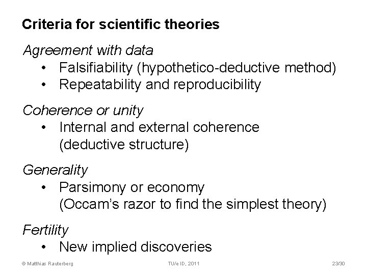 Criteria for scientific theories Agreement with data • Falsifiability (hypothetico-deductive method) • Repeatability and