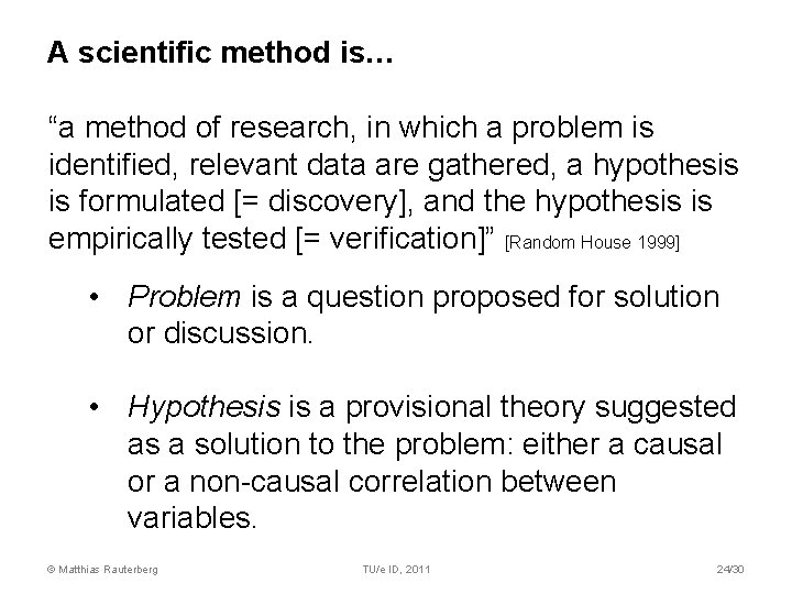 A scientific method is… “a method of research, in which a problem is identified,
