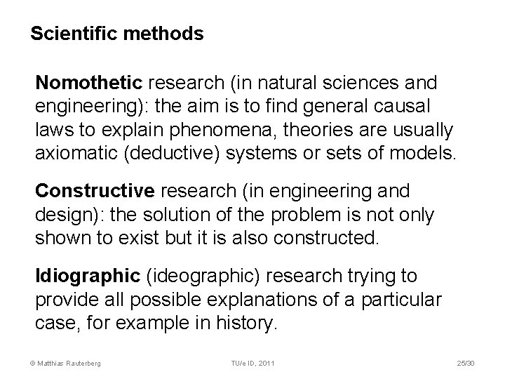 Scientific methods Nomothetic research (in natural sciences and engineering): the aim is to find
