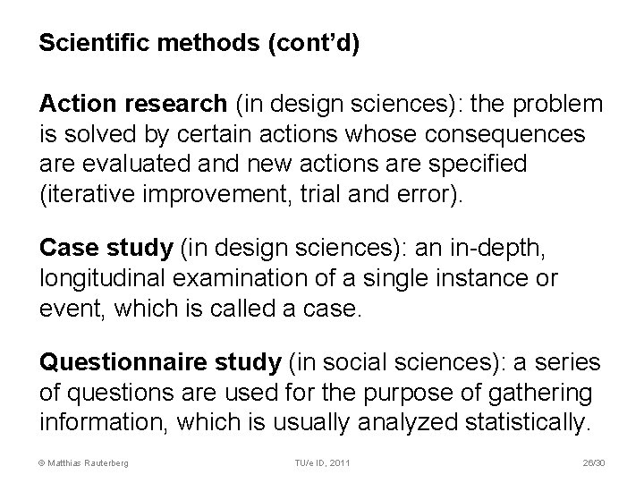 Scientific methods (cont’d) Action research (in design sciences): the problem is solved by certain