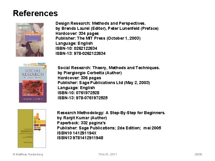 References Design Research: Methods and Perspectives. by Brenda Laurel (Editor), Peter Lunenfeld (Preface) Hardcover: