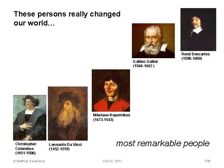 These persons really changed our world… Galileo Galilei (1564 -1642 ) René Descartes (1596