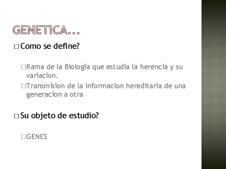 � Como se define? �Rama de la Biologia que estudia la herencia y su