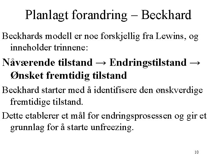 Planlagt forandring – Beckhards modell er noe forskjellig fra Lewins, og inneholder trinnene: Nåværende