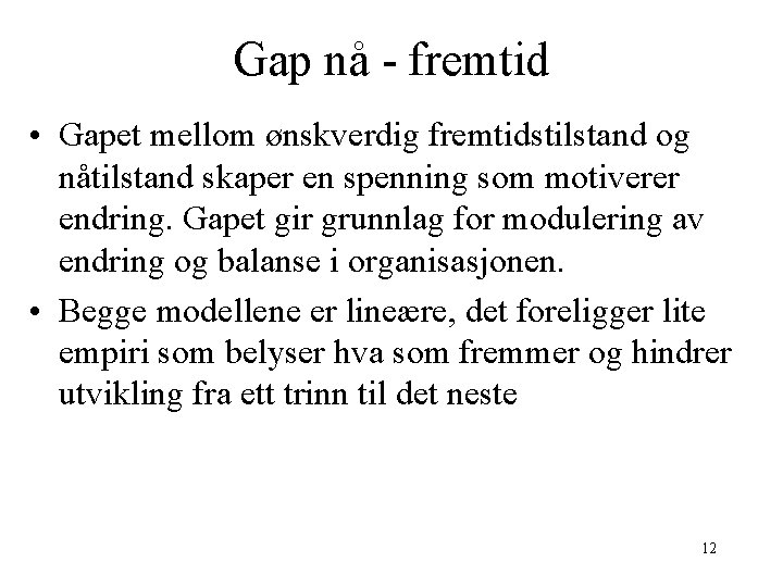 Gap nå - fremtid • Gapet mellom ønskverdig fremtidstilstand og nåtilstand skaper en spenning