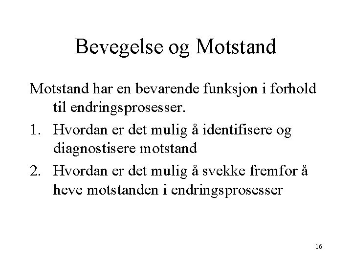 Bevegelse og Motstand har en bevarende funksjon i forhold til endringsprosesser. 1. Hvordan er