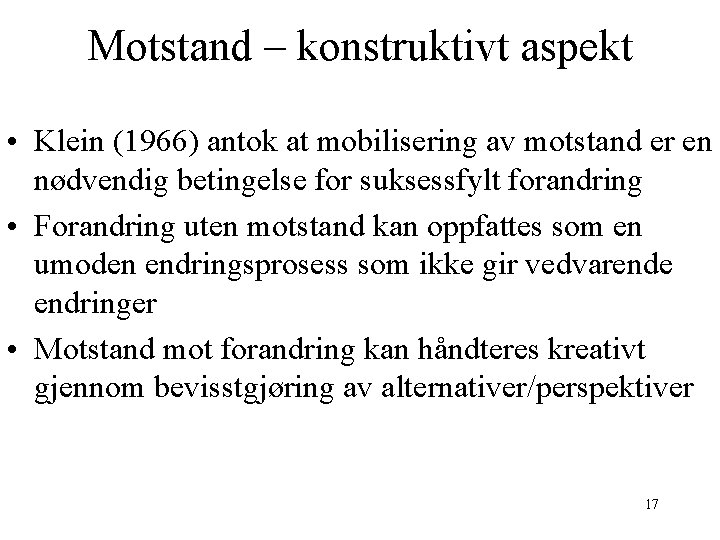 Motstand – konstruktivt aspekt • Klein (1966) antok at mobilisering av motstand er en