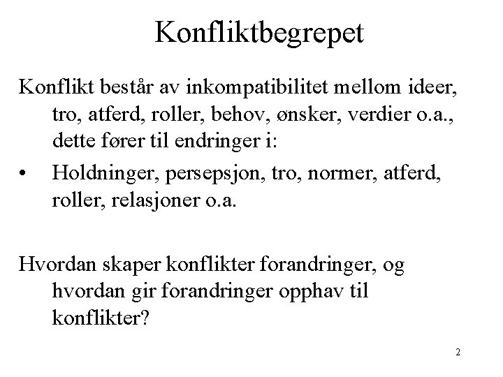 Konfliktbegrepet Konflikt består av inkompatibilitet mellom ideer, tro, atferd, roller, behov, ønsker, verdier o.