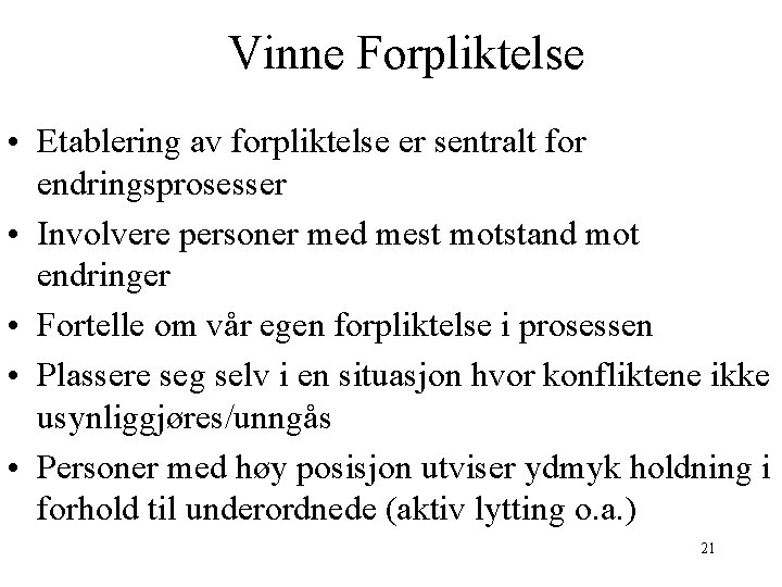 Vinne Forpliktelse • Etablering av forpliktelse er sentralt for endringsprosesser • Involvere personer med