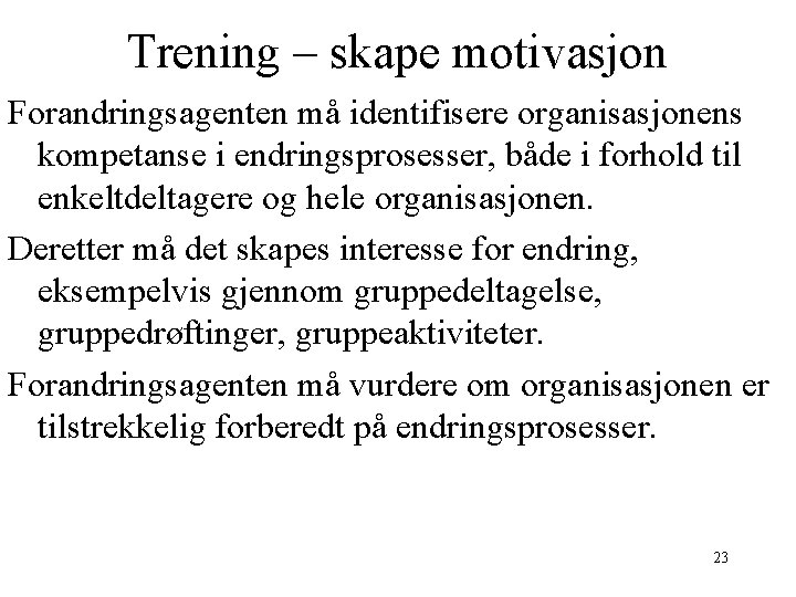 Trening – skape motivasjon Forandringsagenten må identifisere organisasjonens kompetanse i endringsprosesser, både i forhold