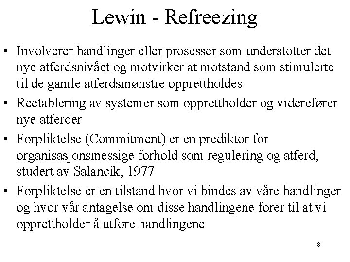 Lewin - Refreezing • Involverer handlinger eller prosesser som understøtter det nye atferdsnivået og