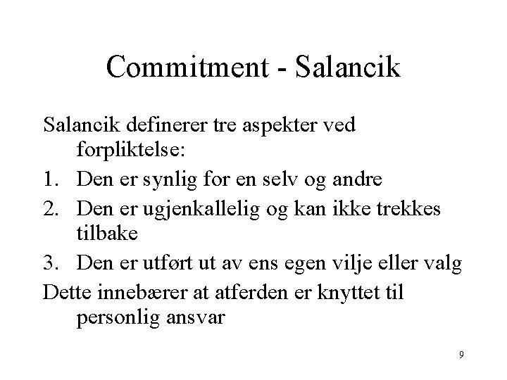 Commitment - Salancik definerer tre aspekter ved forpliktelse: 1. Den er synlig for en