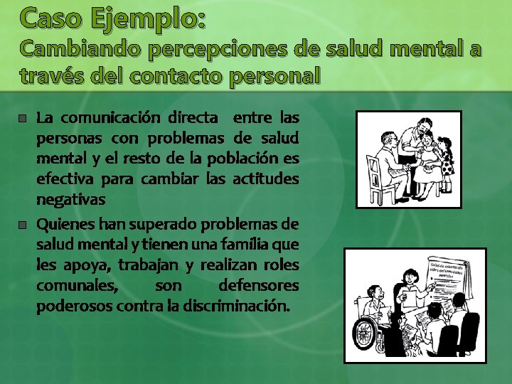 Caso Ejemplo: Cambiando percepciones de salud mental a través del contacto personal n n