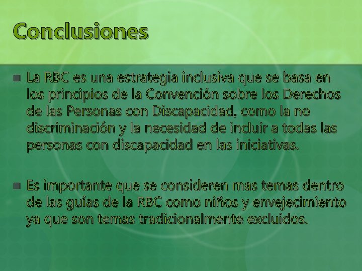 Conclusiones n La RBC es una estrategia inclusiva que se basa en los principios
