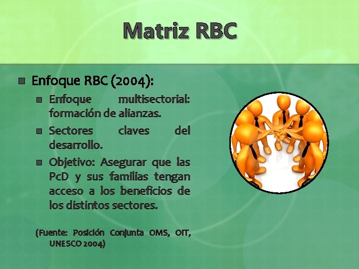 Matriz RBC n Enfoque RBC (2004): n n n Enfoque multisectorial: formación de alianzas.