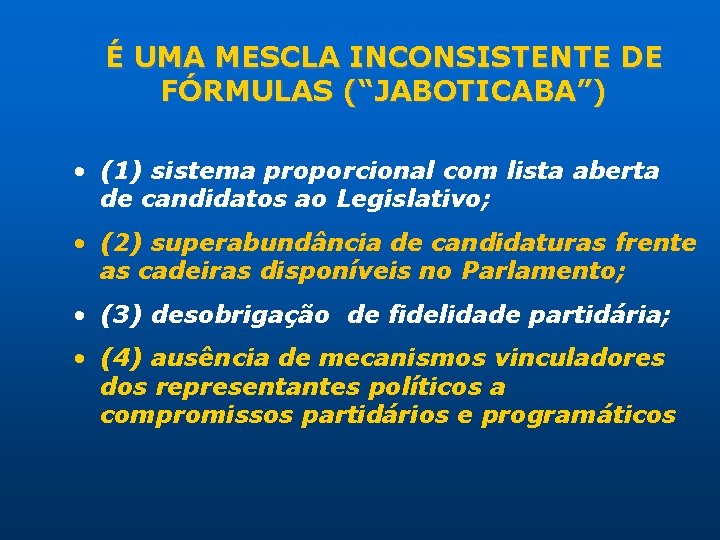 É UMA MESCLA INCONSISTENTE DE FÓRMULAS (“JABOTICABA”) • (1) sistema proporcional com lista aberta