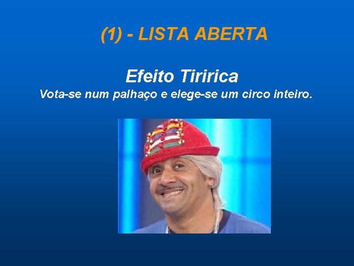  (1) - LISTA ABERTA Efeito Tiririca Vota-se num palhaço e elege-se um circo