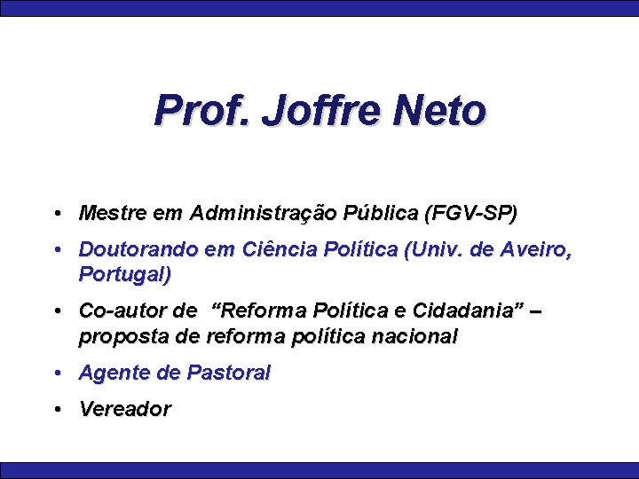 Prof. Joffre Neto • Mestre em Administração Pública (FGV-SP) • Doutorando em Ciência Política