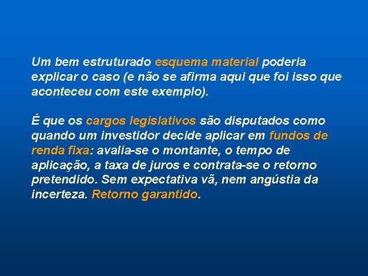 Um bem estruturado esquema material poderia explicar o caso (e não se afirma aqui