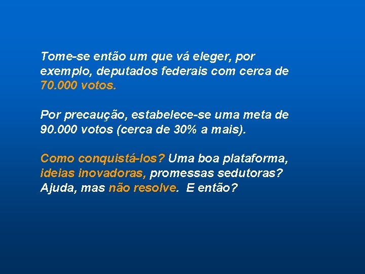 Tome-se então um que vá eleger, por exemplo, deputados federais com cerca de 70.