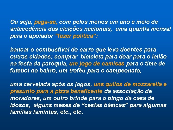 Ou seja, paga-se, com pelos menos um ano e meio de antecedência das eleições