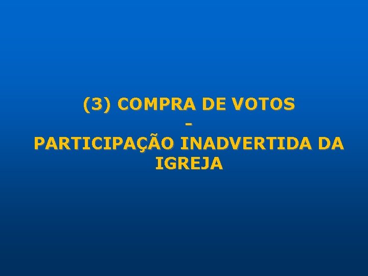 (3) COMPRA DE VOTOS PARTICIPAÇÃO INADVERTIDA DA IGREJA 