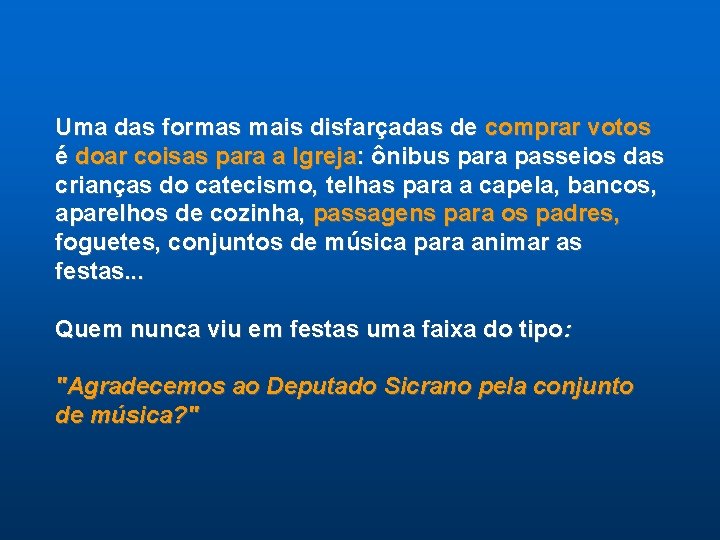 Uma das formas mais disfarçadas de comprar votos é doar coisas para a Igreja: