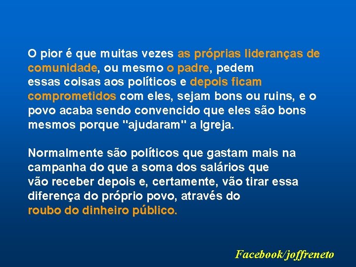 O pior é que muitas vezes as próprias lideranças de comunidade, ou mesmo o