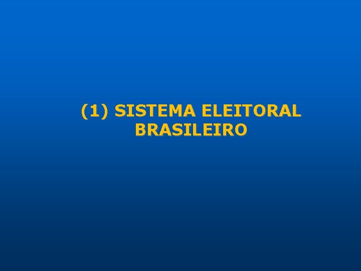 (1) SISTEMA ELEITORAL BRASILEIRO 