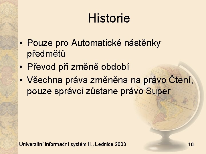 Historie • Pouze pro Automatické nástěnky předmětů • Převod při změně období • Všechna