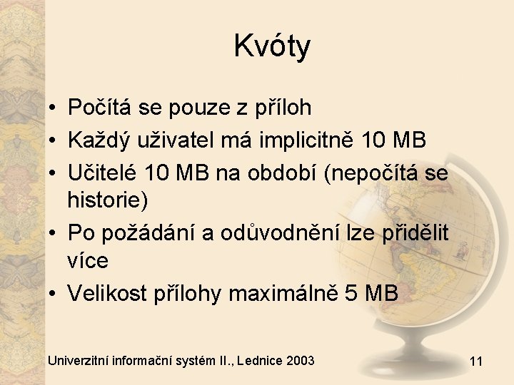 Kvóty • Počítá se pouze z příloh • Každý uživatel má implicitně 10 MB