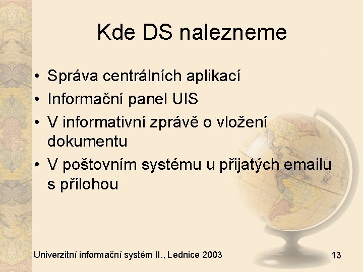 Kde DS nalezneme • Správa centrálních aplikací • Informační panel UIS • V informativní