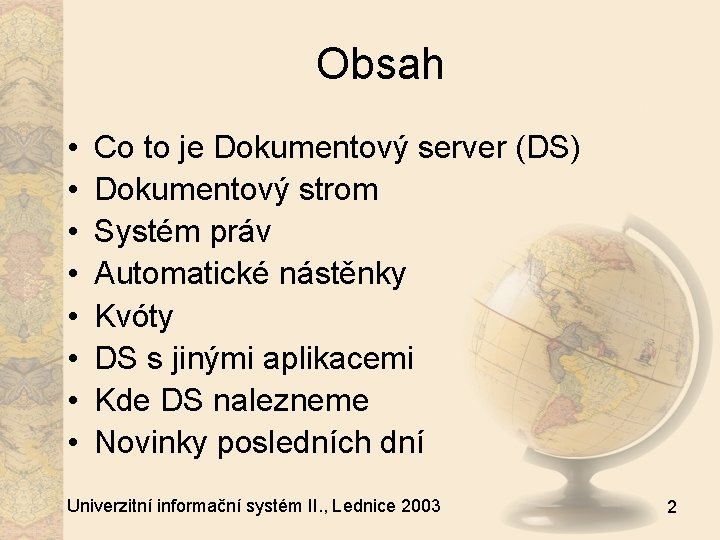 Obsah • • Co to je Dokumentový server (DS) Dokumentový strom Systém práv Automatické