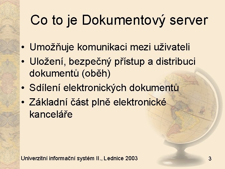 Co to je Dokumentový server • Umožňuje komunikaci mezi uživateli • Uložení, bezpečný přístup